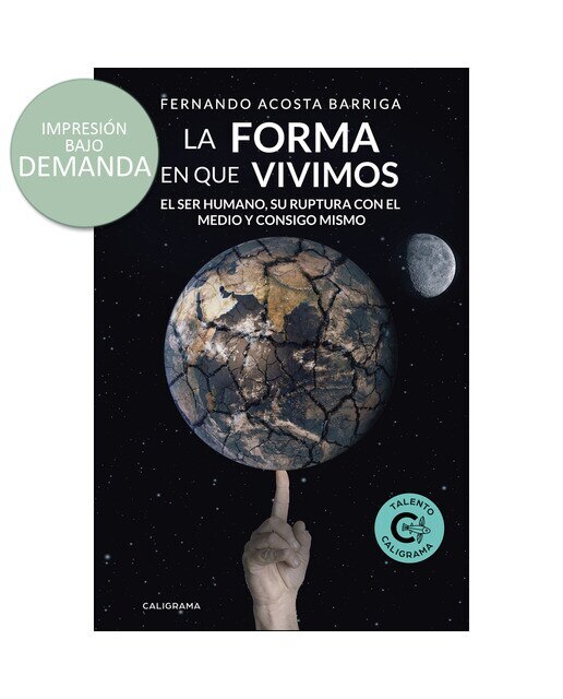 La forma en que vivimos: El ser humano, su ruptura con el medio y consigo mismo(Tapa blanda) 1