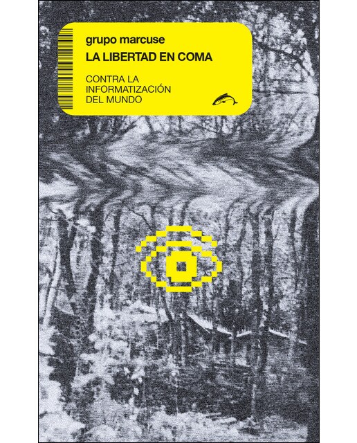 La Libertad En Coma: Contra La Informatización Del Mundo 1