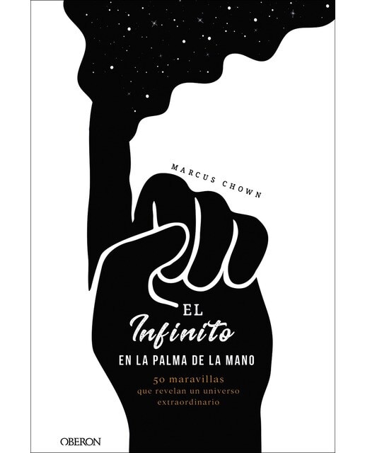 El infinito en la palma de la mano: 50 maravillas que revelan un universo extraordinario