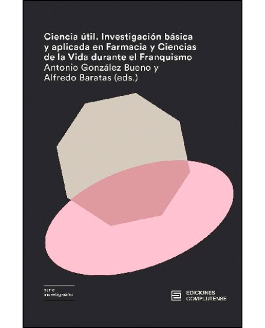 Ciencia útil. Investigación básica y aplicada en farmacia y ciencias de la vida durante el franquismo(Tapa blanda) 1
