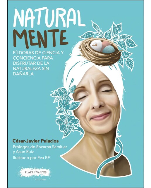 Natural mente: Píldoras de ciencia y conciencia para disfrutar de la naturaleza sin dañarla 1