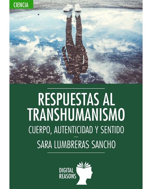 RESPUESTAS AL TRANSHUMANISMO: CUERPO, AUTENTICIDAD Y SENTIDO (Capa mole) 1