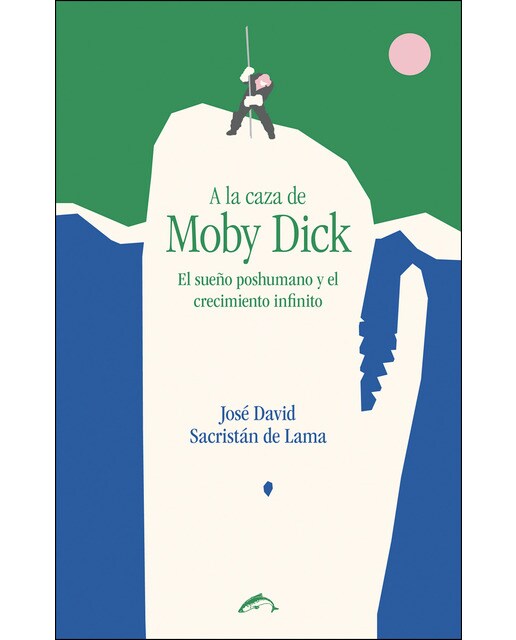 A la caza de moby dick: el sueño poshumano y el crecimiento infinito 1