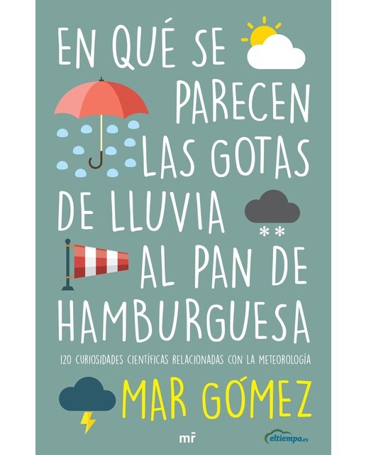 En qué se parecen las gotas de lluvia al pan de hamburguesa: 120 curiosidades científicas relacionadas con la meterología (Capa mole com abas) 1