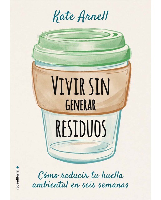 Vivir sin generar residuos: Como reducir tu huella ambiental en seis semanas (Capa mole) 1