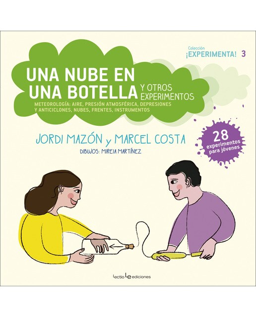 Una nube en una botella y otros experimentos: Meteorología: aire, presión atmosférica, depresiones y anticiclones, nubes, frentes, instrumentos( 1