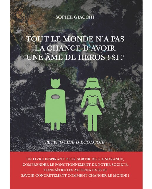 Tout le monde n'a pas la chance d'avoir une âme de héros ! Si ?: Petit guide d'écologie (Capa mole) 1