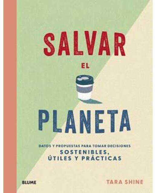Salvar el planeta: Datos y propuestas para tomar decisiones sostenibles, útiles y prácticas(Tapa dura) 1