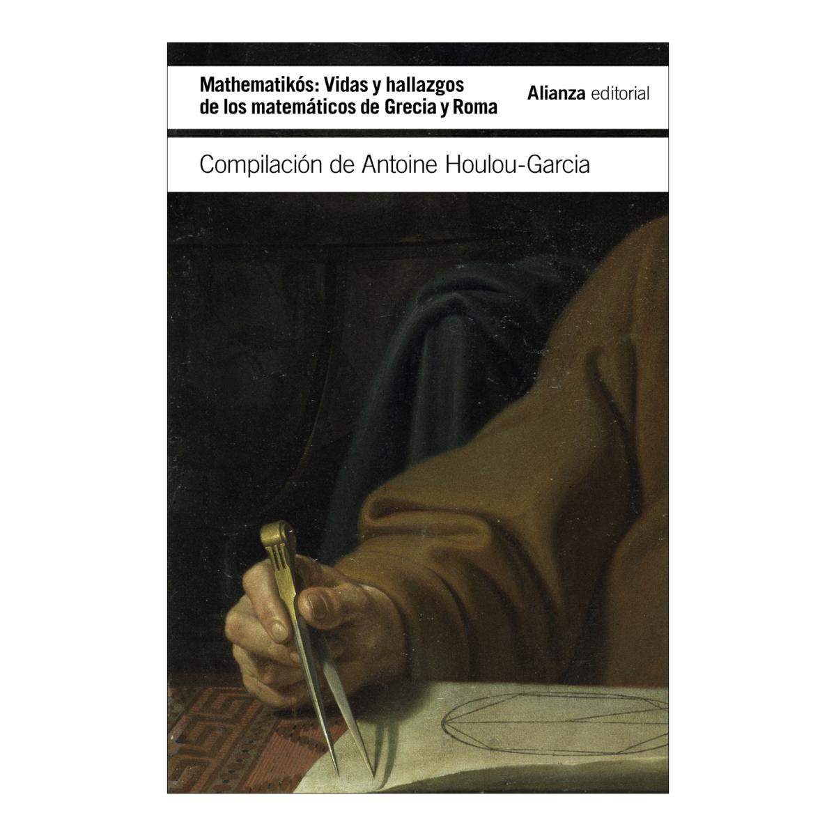 Mathematikós: Vidas y hallazgos de los matemáticos en Grecia y Roma (Capa mole) 1