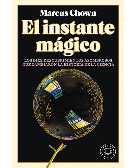 El instante mágico: Los diez descubrimientos asombrosos que cambiaron la historia de la ciencia(Tapa dura) 1