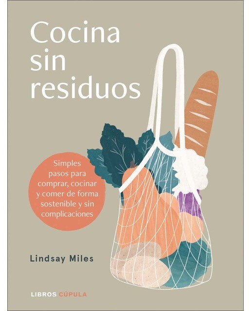 Cocina sin residuos: Simples pasos para comprar, cocinar y comer de forma sostenible y sin complicaciones(Tapa blanda) 1