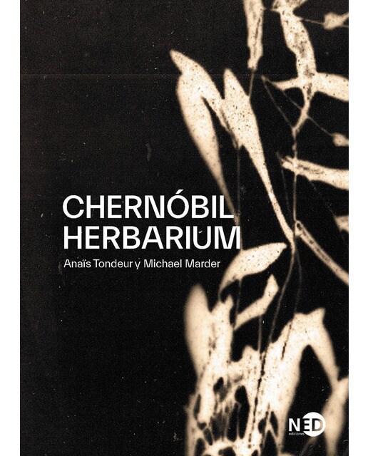 Chernóbil herbarium: Cómo el desastre nuclear alteró las plantas, los cuerpos y la conciencia del hombre(Tapa blanda) 1