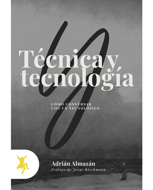 Técnica y tecnología: Cómo conversar con un tecnolófilo (Capa mole) 1