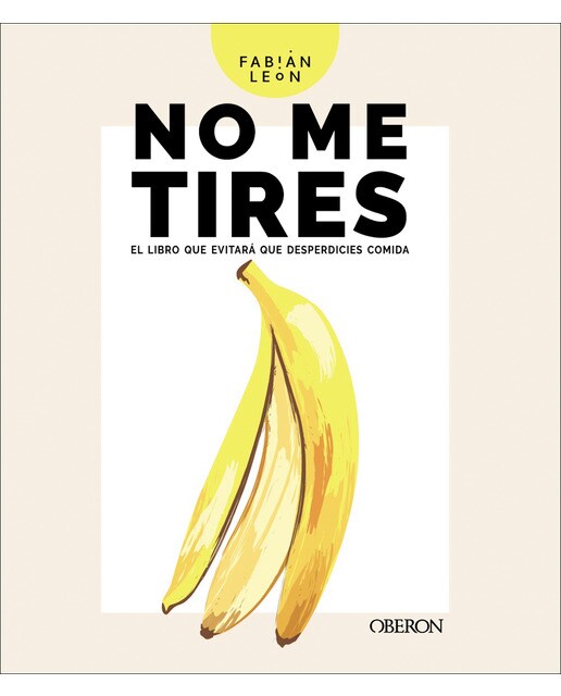 No me tires: El libro que evitará que desperdicies comida(Tapa dura) 1