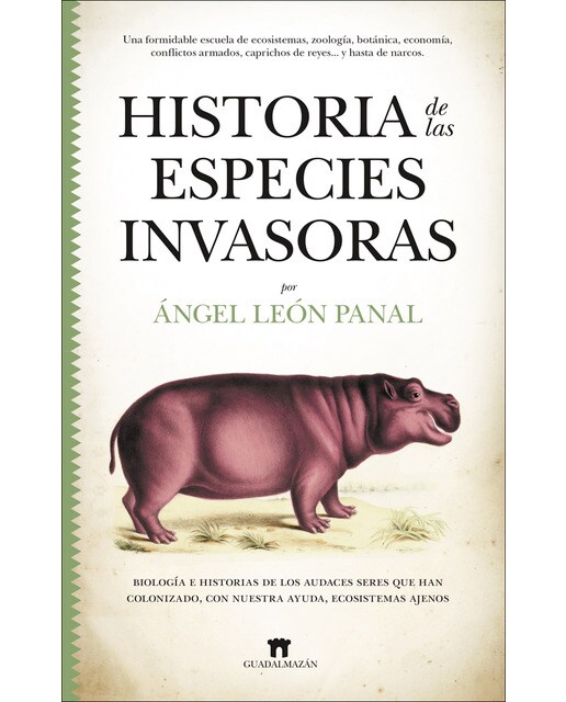 Historia de las especies invasoras: Biología e historias de los audaces seres que han colonizado, con nuestra ayuda, ecosistemas ajenos(Tapa bla 1
