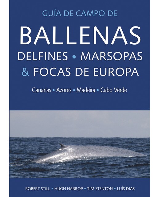 GUIA DE CAMPO DE BALLENAS, DELFINES, MARSOPAS Y FOCAS DE EUROPA: Canarias, Azores, Madeira y Cabo Verde (Capa mole) 1