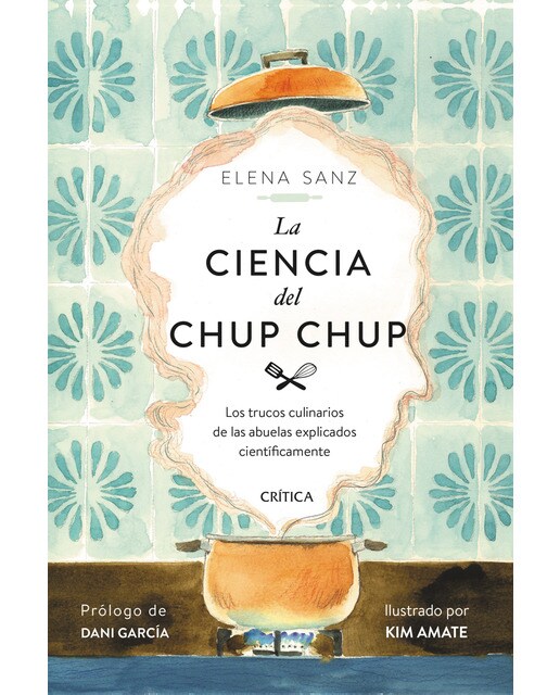 La ciencia del chup chup: Los trucos culinarios de las abuelas explicados científicamente (Capa mole com abas) 1