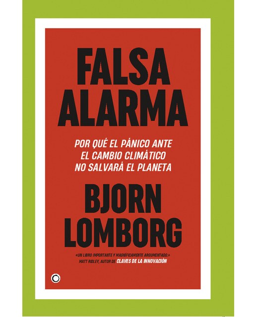 Falsa alarma: Por qué el pánico ante el cambio climático no salvará el planeta(Tapa blanda) 1