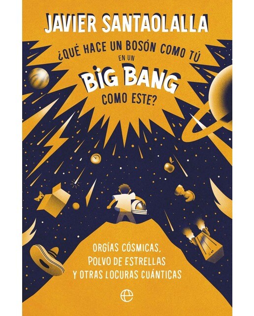 Imagem 0 de ¿Qué hace un bosón como tú en un Big Bang como este?: Orgías cósmicas, polvo de estrellas y otras locuras cuánticas (Capa mole com abas)