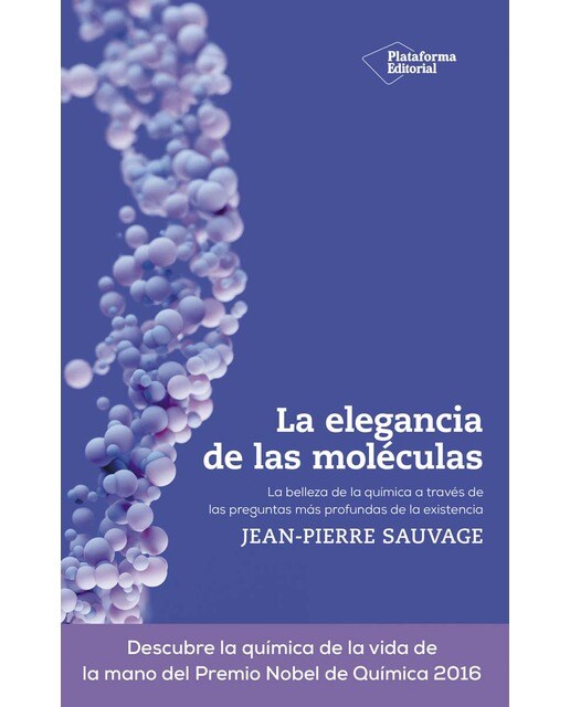 La elegancia de las moléculas: La belleza de la química a través de las preguntas más profundas de la existencia (Capa mole com abas) 1