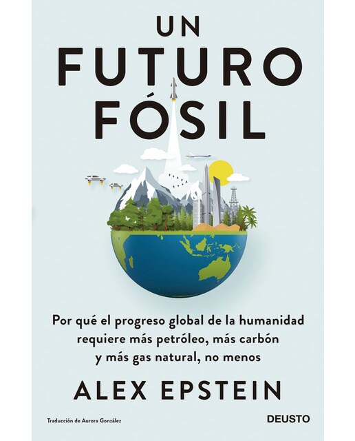 Un futuro fósil: Por qué el progreso global de la humanidad requiere más petróleo, más carbón y más gas natural, no menos (Capa mole com abas) 1