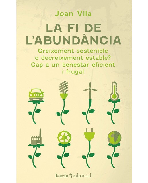 La fi de l'abundància: Creixement sostenible o decreixement estable? Cap a un benestar eficient i frugal (Capa mole com abas) 1