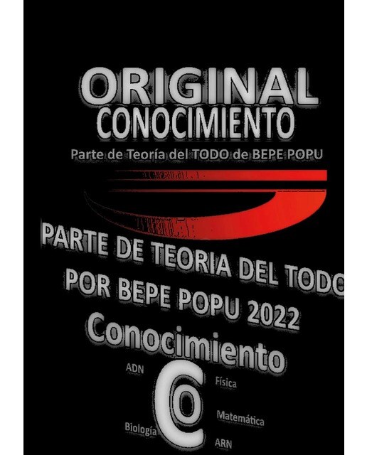 Conocimiento | Teoría| Por Bepe Popu: Continuación Teoría del Todo por Bepe Popu | Conocimiento (Capa mole) 1