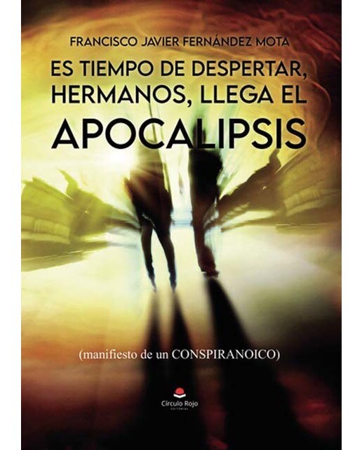 Es tiempo de DESPERTAR, hermanos, llega el APOCALIPSIS, manifiesto de un CONSPIRANOICO 1