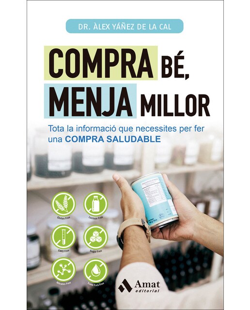 Compra bé, menja millor: Tota la informació que necessites per fer una COMPRA SALUDABLE (Capa mole) 1