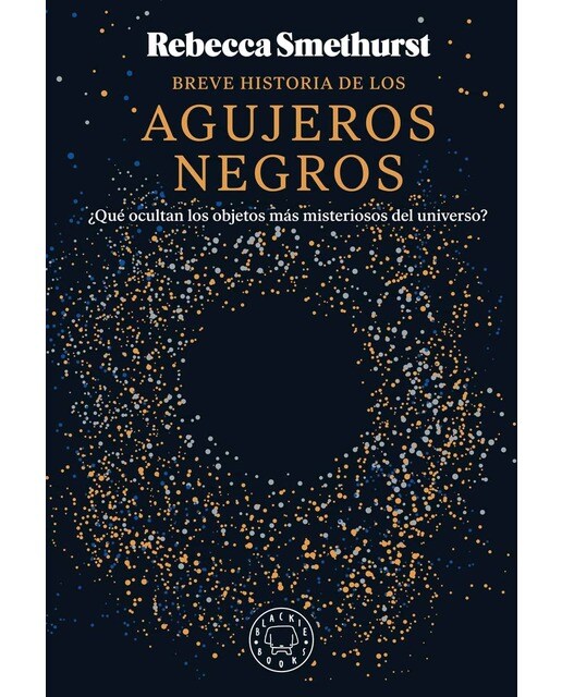 Breve historia de los agujeros negros: ¿Qué ocultan los objetos más misteriosos del universo? (Capa dura) 1