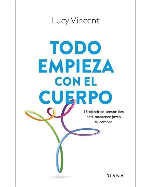 Todo empieza con el cuerpo: 15 ejercicios sensoriales para mantener joven tu cerebro (Capa mole com abas) 1