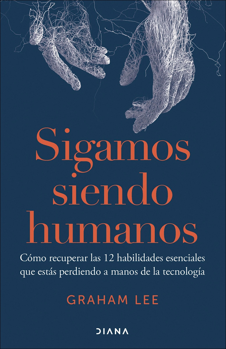 Sigamos siendo humanos: Cómo recuperar las 12 habilidades esenciales que estás perdiendo a manos de la tecnología (Capa mole com abas) 1