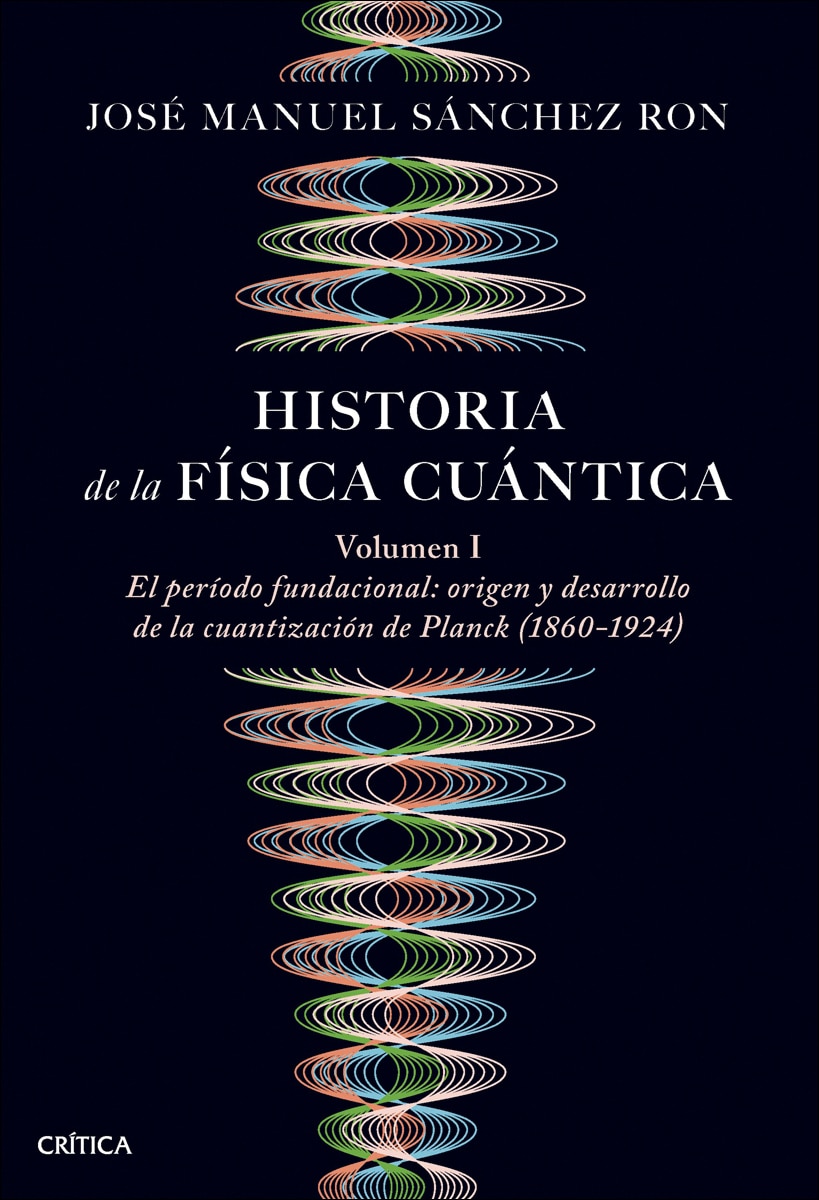 Imagen 0 de Historia de la física cuántica: El periodo fundacional: origen y desarrollo de la cuantización de Planck (1860-1924)