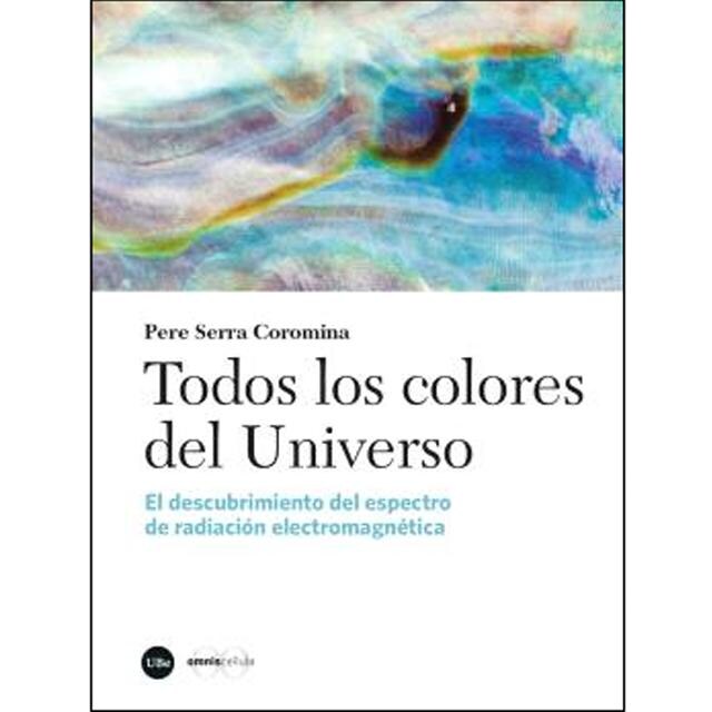 Imagem 0 de Todos los colores del Universo: El descubrimiento del espectro de radiación electromagnética