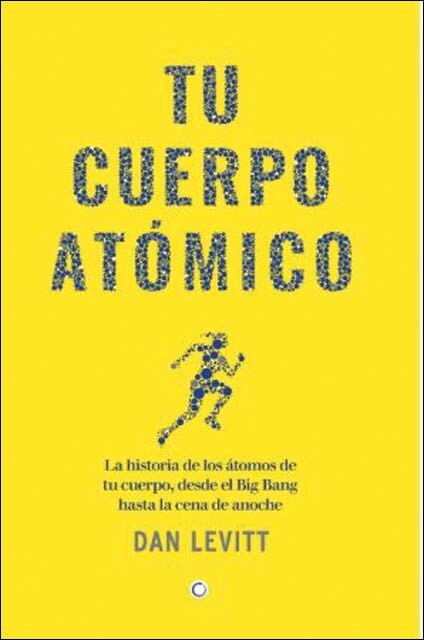 Imagem 0 de Tu cuerpo atómico: La historia de tus átomos desde el Big Bang hasta la cena de anoche