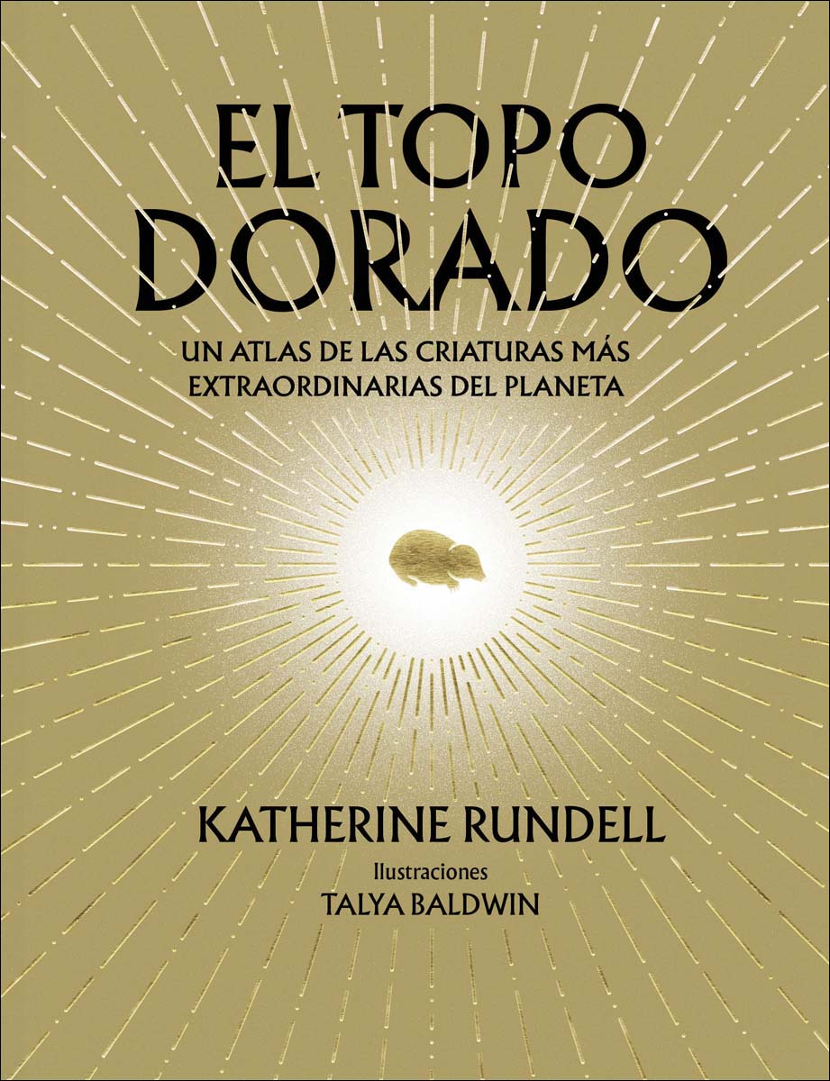 El topo dorado: Un atlas de las criaturas más extraordinarias del planeta (Capa dura) 1