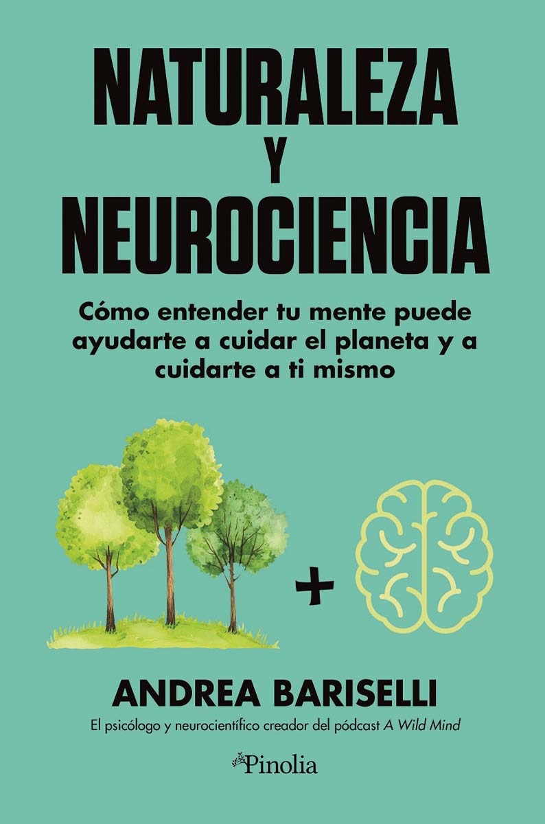 Neurociencia y naturaleza: Cómo entender tu mente puede ayudarte a cuidar el planeta y a cuidarte a tu mismo (Capa mole) 1