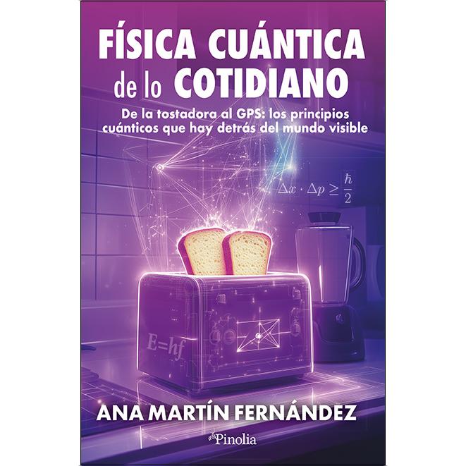 Física cuántica de lo cotidiano: De la tostadora al GPS: los principios cuánticos que hay detrás del mundo visible (Capa mole) 1