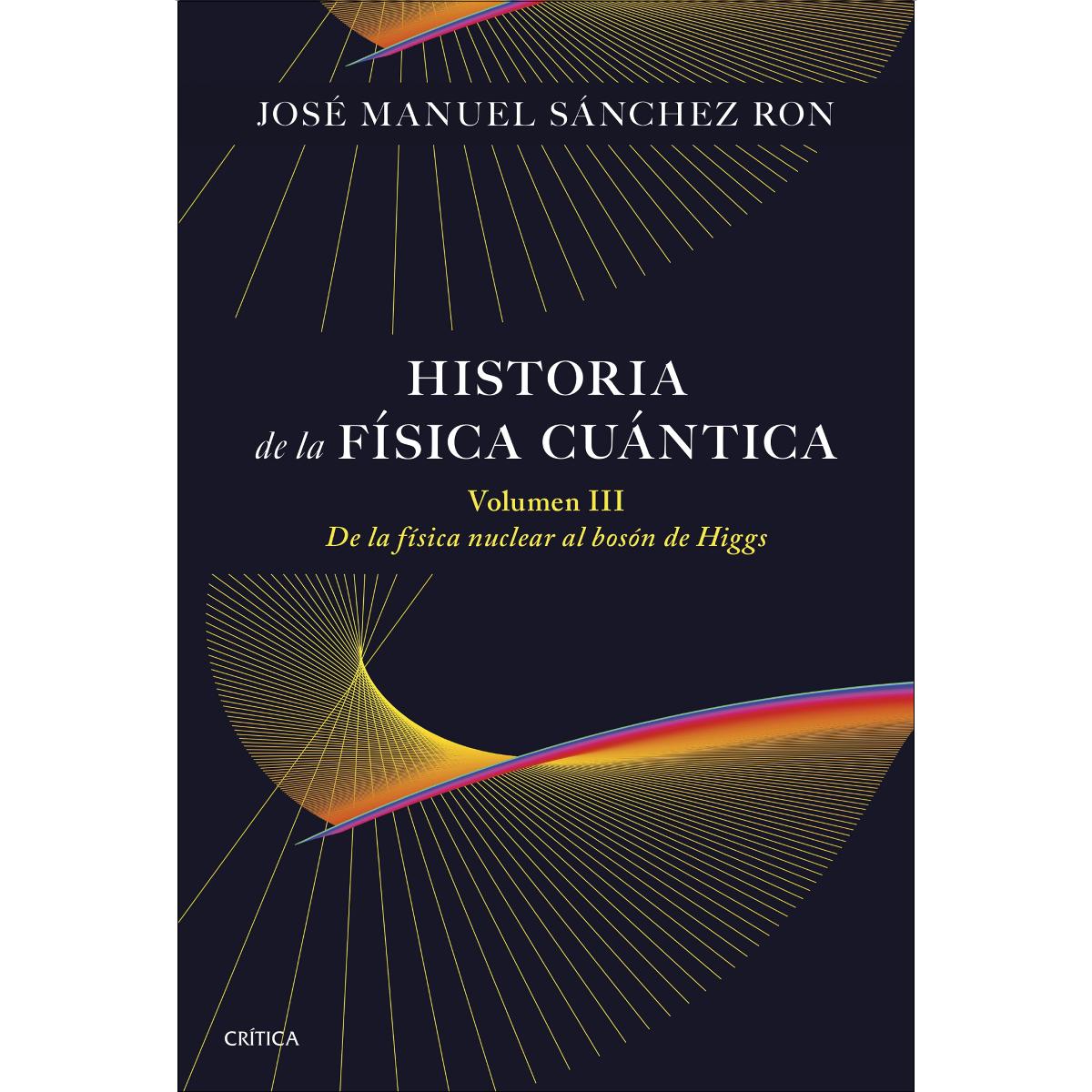 Imagen 0 de Historia de la física cuántica. Volumen III: De la física nuclear al bosón de Higgs (1932-1964)
