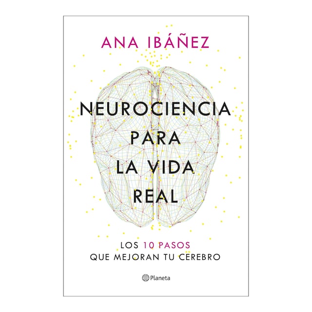 Neurociencia para la vida real: Los 10 pasos que mejoran tu cerebro  (Tapa blanda con solapas)