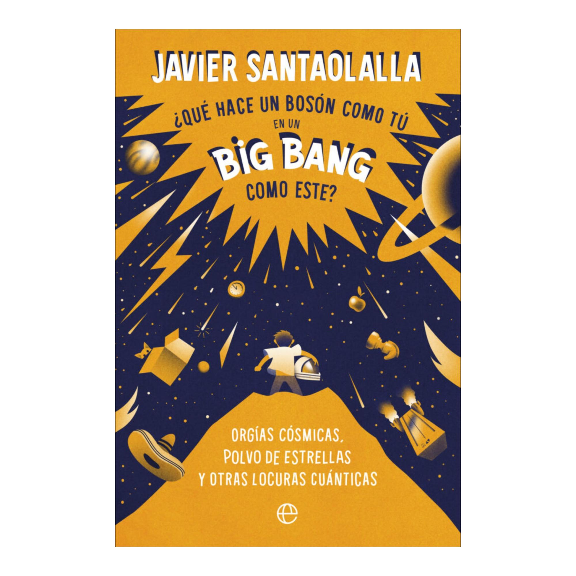 Imagem 0 de Qué hace un bosson como tú en un big bang como este: Orgías cósmicas, polvo de estrellas y otras locuras cuánticas (Capa mole)