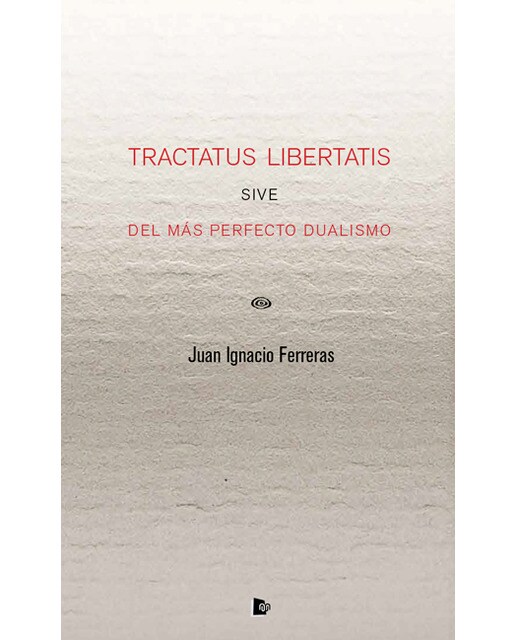 Imagen 0 de Tractatus libertatis sive del más perfecto dualismo (Tapa blanda)