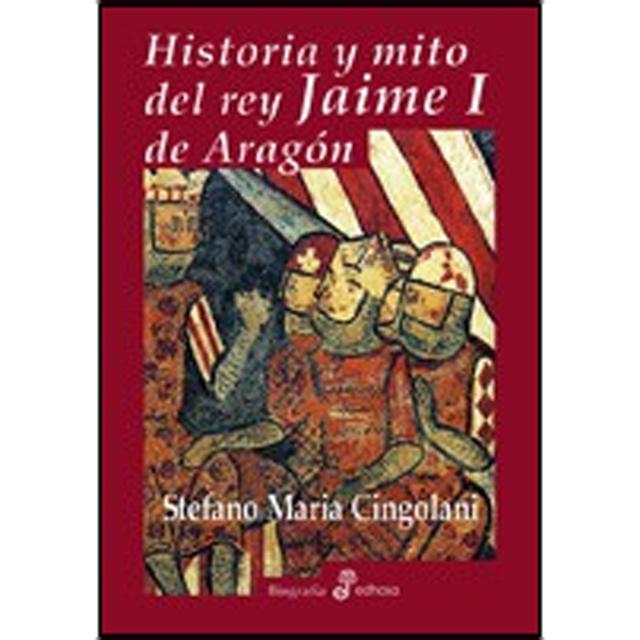 Imagen 1 de Historia y mito del rey Jaime I de Aragón  (Tapa dura)