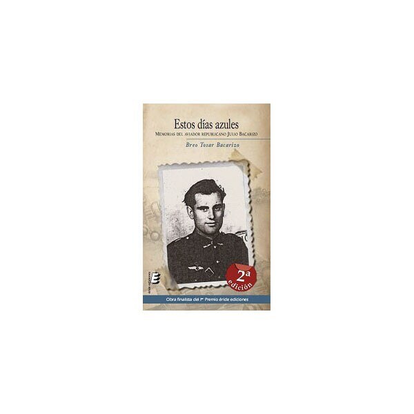 Estos días azules: Memorias de un aviador republicano(Tapa blanda) 1