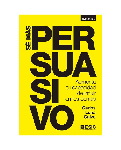 Sé más persuasivo: Aumenta tu capacidad de influir en los demás