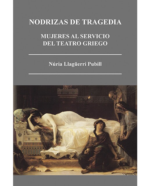Imagen 0 de Nodrizas de tragedia: Mujeres al servicio del teatro griego