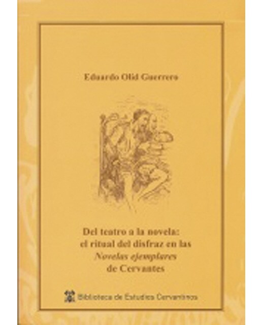 Imagen 0 de Del teatro a la novela: el ritual del disfraz en la "Novelas ejemplares" de Cervantes (Tapa blanda con solapas)