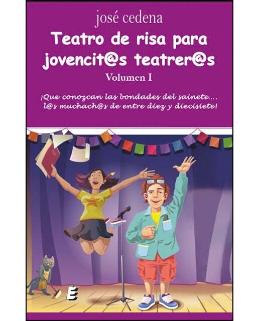 Teatro de risa para jovencit@s teatrer@s. Volumen i: ¡que se conozcan las bondades del sainete. L@s muchach@s de entre diez y diecisiete 1