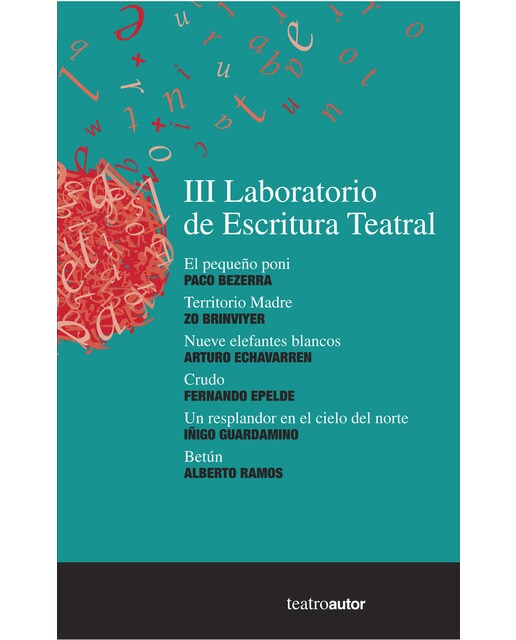 Imagen 0 de III Laboratorio de Escritura Teatral: El pequeño poni, Paco Bezerra; Territorio Madre, Zo Brinviyer; Nueve elefantes blancos, Arturo Ec  (Tapa blanda)