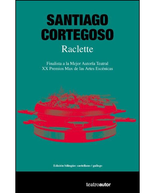 Imagen 1 de Raclette: Finalista a la Mejor Autoría Teatral, XX Premios Max de las AA EE  (Tapa blanda con solapas)